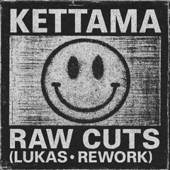 KETTAMA - Raw Cuts (LUKAS• Rework)
