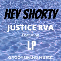 Hey Shorty  Justice RVA Feat.  LP  (Prod by Groovegang Music)
