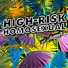 [View] PDF √ High-Risk Homosexual: A Memoir by  Edgar Gomez EPUB KINDLE PDF EBOOK