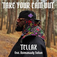 Tellax-Take your cam out (feat. Kutmanaaly Sultan)