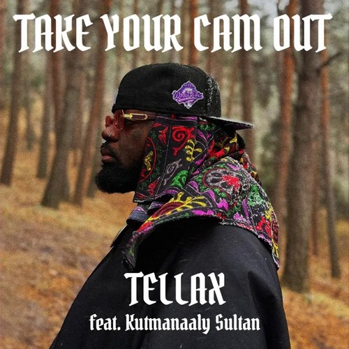 Tellax-Take your cam out (feat. Kutmanaaly Sultan)