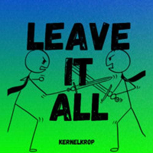 Leave it all (Free download/out on all platforms)