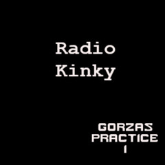 #1 Gorzas Practice @@ Radio Kinky