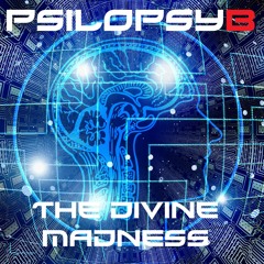Psilopsyb - "The Divine Madness"