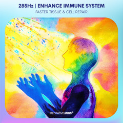 285Hz Frequency | Enhance Immune System + Faster Tissue Cell Repair