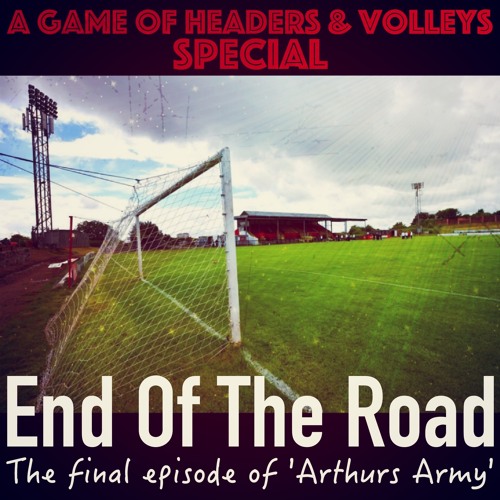 End Of The Road - The Final Episode Of 'Arthurs Army'