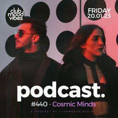 Club Mood Vibes Podcast #440 ─ Cosmic Minds