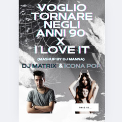 VOGLIO TORNARE NEGLI ANNI 90 X I LOVE IT(MASHUP BY DJ MANNA)