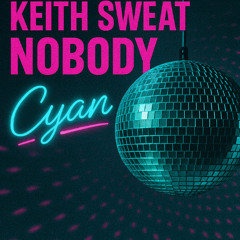 Nobody-Keith Sweat(Cyan Flip)