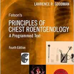 [View] PDF 📖 Felson's Principles of Chest Roentgenology, A Programmed Text (Goodman,