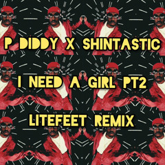 I need a girl pt2 (litefeet remix)