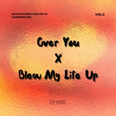 Over you X Blew My Life Up (DJ Noel Mashup)- Nathan Dawe & Shayan vs Camrinwatsin