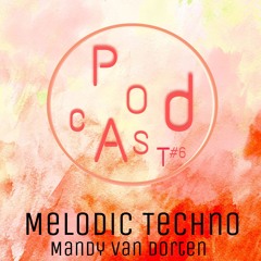 Mandy van Dorten - Melodic Techno Podcast Part 6