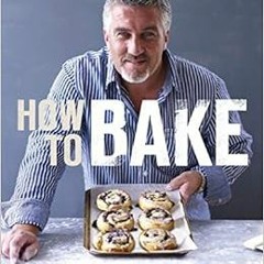 READ PDF EBOOK EPUB KINDLE How to Bake by Paul Hollywood 💙