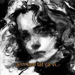 ‘anh lam tat ca vi..’ (Demo)