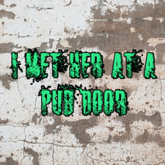 I Met Her At A Pub Door