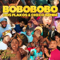 Dos Flakos & Chico Bembé - BOBOBOBO