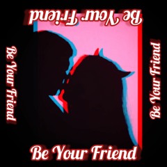 Be Your Friend (Prod. By thePXRTY)