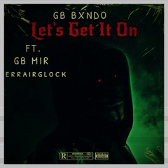 GB BXNDO - Let's Get It On FT. GB MIR X FRRAIRGLOCK