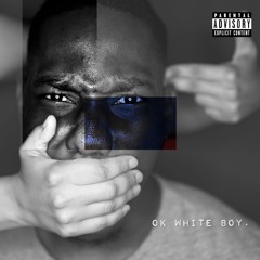 Ok White Boy (Prod. Peyote)