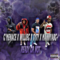 Ready Or NOT Ft.  WillieG Ty Ty MannyAbg