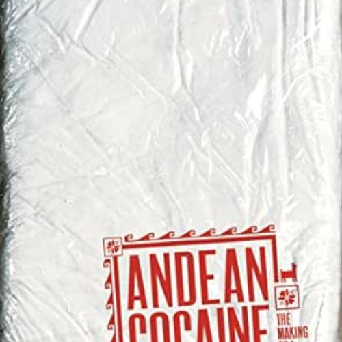 [Access] KINDLE ✓ Andean Cocaine: The Making of a Global Drug by Paul Gootenberg KIND