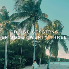 Cruise Sessions - Episode Twenty Three