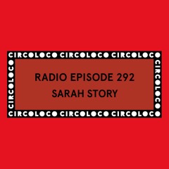 Circoloco Radio 292 - Sarah Story