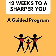 ( Xgn ) Summary of 12 Weeks to a Sharper You: A Guided Program by  Peter P Walker ( Voqm )