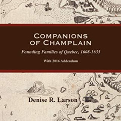 [View] KINDLE 📚 Companions of Champlain: Founding Families of Quebec, 1608-1635. wit