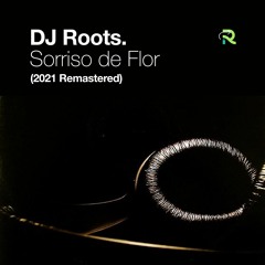 DJ Roots - Sorriso De Flor (2021 Remastered)