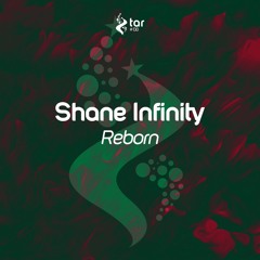 [OUT NOW!] Shane Infinity - Reborn (Extended Mix) [TAR#138]