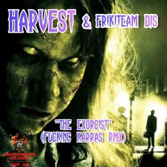 Harvest & FrikiTeam Dj's - The Exorcist (Fucking Karras Rmx) (PRV)