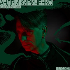 GASOLINE GUEST MIX: АНДРІЙ КИРИЧЕНКО 12/10/2022