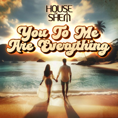 House of Shem & Te Omeka Perkins - You To Me Are Everything