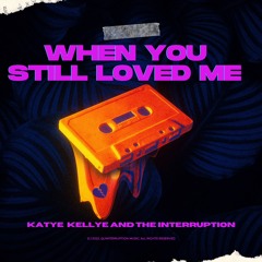 When You Still Loved Me