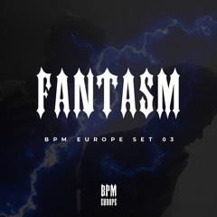 Fantasm | BPM EUROPE SET 003