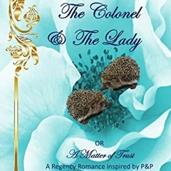 The Colonel & The Lady, OR A Matter of Trust - A Regency Romance inspired by P&P [Literary work+