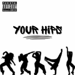 Your Hips (Radio Edit)