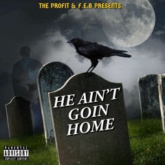 HE AIN'T GOIN HOME' - THE PROFIT