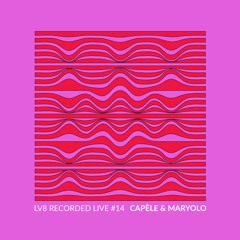 LV8 Recorded Party #14 - Capèle & Maryolo