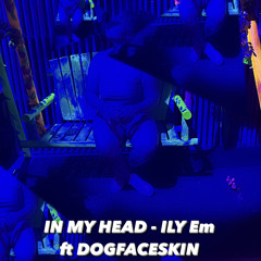 In my head - ILYEm ft DOGFACESKXN