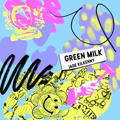Jade Kilkenny - Green Milk (feat Goodnight Louisa)