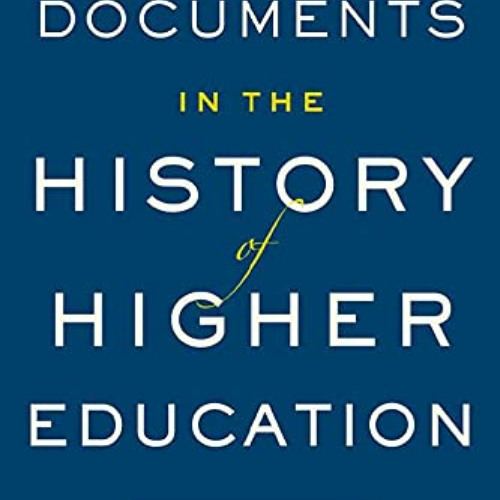 Access EBOOK 💗 Essential Documents in the History of American Higher Education by  J
