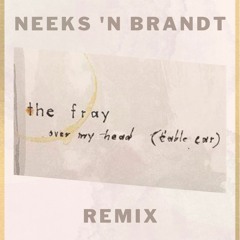 The Fray - Over My Head (Cable Car) NEEKS N BRANDT Remix