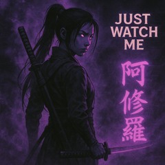 Just Watch Me (ashura kai)