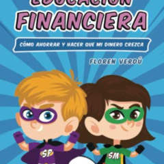 [ACCESS] KINDLE 🗃️ Mi primer libro de educación financiera: Cómo ahorrar y hacer qu