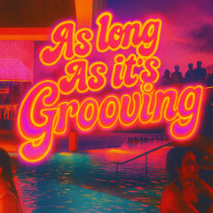 AS LONG AS ITS GROOVING