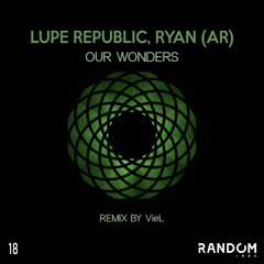 RYAN (AR), Lupe Republic - Our Wonders (VieL Remix) [Random Rec]