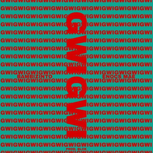 GWIGWI w / Enocs Mae (prod. blck)